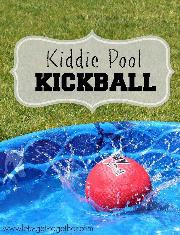 Use kiddie pools as bases in a game of kickball that's actually refreshing.