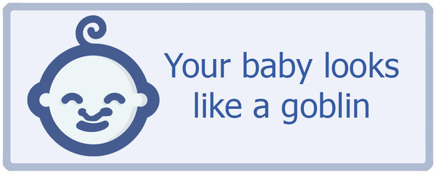 When someone won't stop posting photos of their ugly baby.